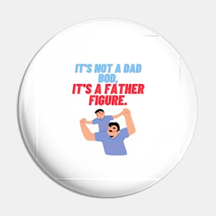 Its not a dad bod, Its a father figure Pin