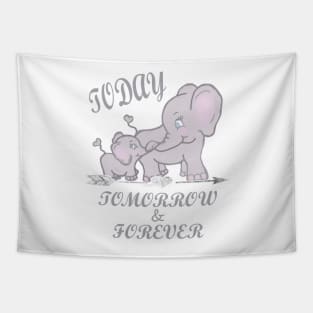 Elephant Mama & Baby Shirt & Gift Quote, TODAY, TOMORROW & FOREVER Cute Gifts Tapestry