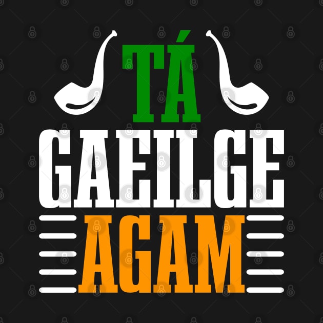 Tá Gaeilge Agam--ST Patrick's Day Tees by GoodyBroCrafts