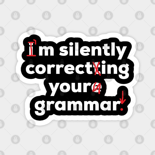 I'm Silently Correcting Your Grammar Funny School Magnet by AstroGearStore