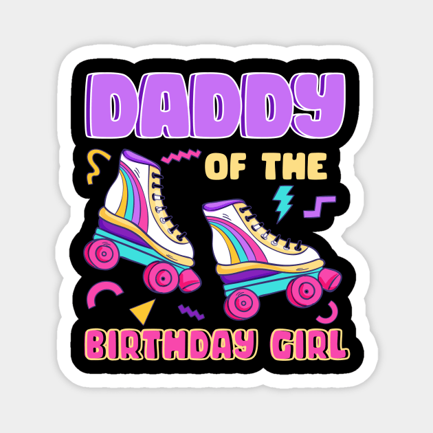 Daddy Of The Birthday Girls Roller Skate B-day Gift For Girls kids Magnet by Patch Things All