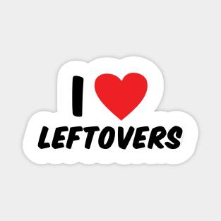 I Love Leftovers Magnet