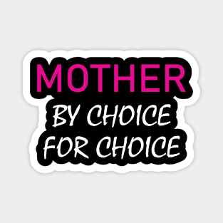 Mother by choice for choice Magnet