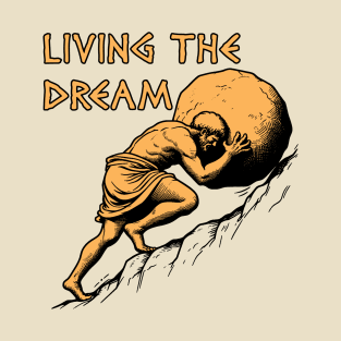 Living The Dream - Sisyphus, Greek Mythology Meme T-Shirt
