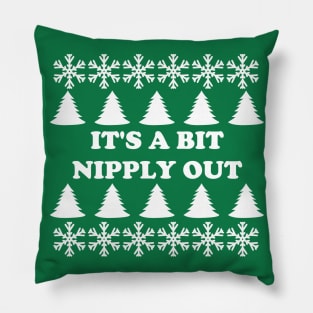 It's A Bit Nipply Out Pillow