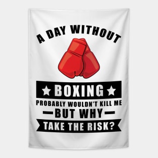 A day without Boxing probably wouldn't kill me but why take the risk Tapestry