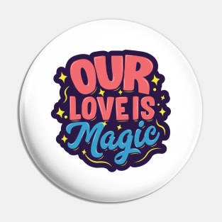 Our Love Is Magic Pin