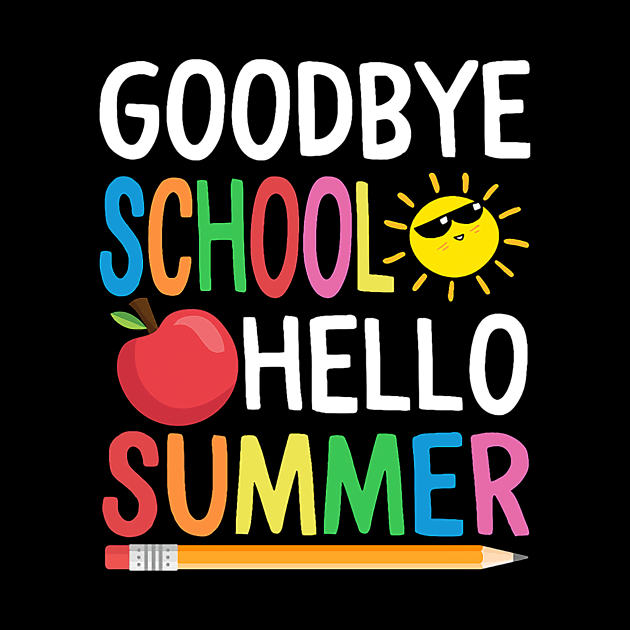 Goodbye School Hello Summer Happy Last Day Teacher Students by Kings Substance