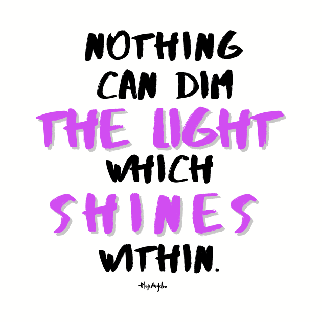 Nothing can dim the light ... Maya Angelou by Rebecca Abraxas - Brilliant Possibili Tees