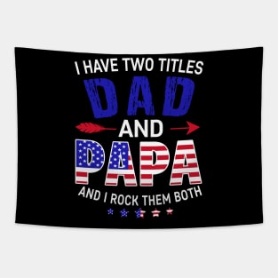 I Have Two Titles Dad And Papa Funny Father's Day 4th of July Tapestry