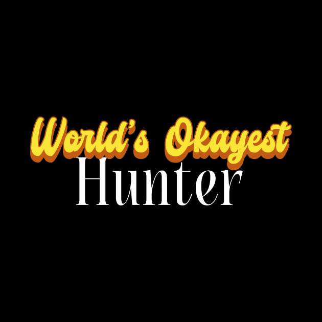 World's Okayest Hunter! by Personality Tees