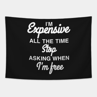 I'm expensive all the time stop asking when I'm free Tapestry