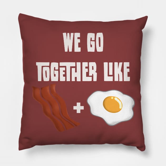 We go together like Bacon and Egg Pillow by BL Tees