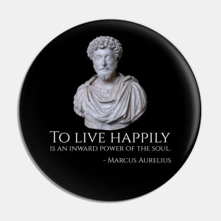 To live happily is an inward power of the soul. - Marcus Aurelius Pin