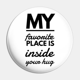 my favorite place is inside your hug Pin