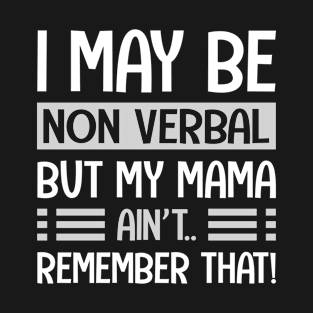 I May Be Non Verbal But My Mama Ain't Remember That Autism T-Shirt