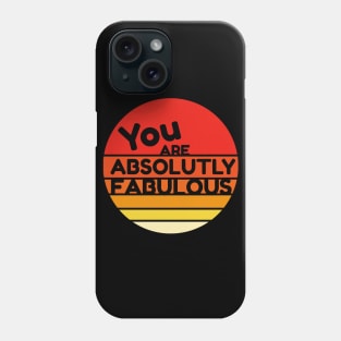 You Are Absolutely Fabulous Phone Case