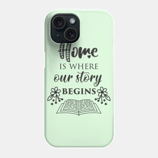 Home Is Where Our Story Phone Case