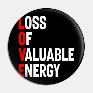 LOVE: LOSS OF VALUABLE ENERGY Pin