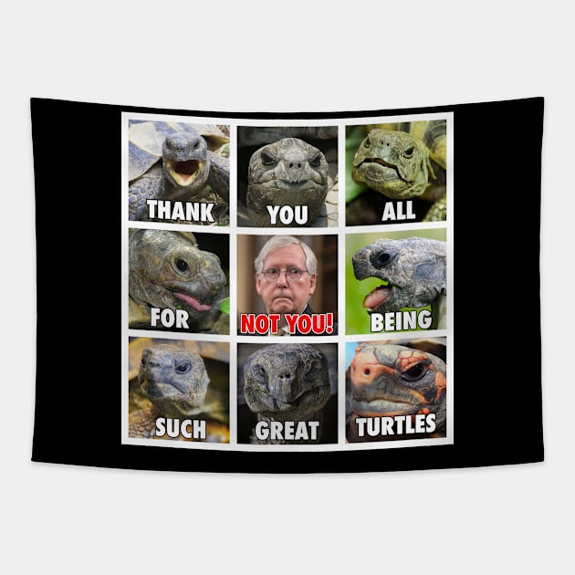 Thank You All for being Such Great Turtles (except Moscow Mitch) Tapestry by Tainted