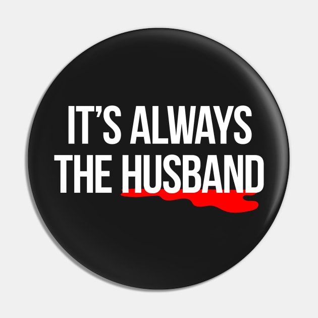 It's always the husband true crime murder killer t-shirt Pin by e2productions