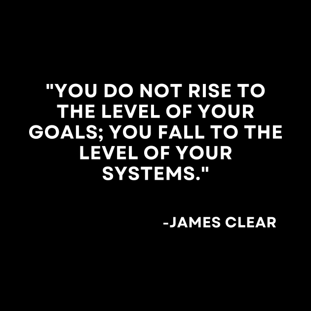 You do not rise to the level of your goals Atomic Habits James Clear by ReflectionEternal