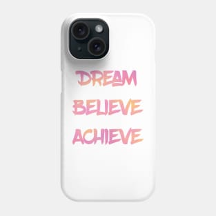 Dream Believe Achieve in Pink Phone Case