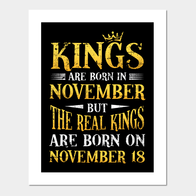 Real King Born In 18 November Birthday Gift Funny - Gift For Bday - Posters and Art Prints | TeePublic Real King Born In 18 November Birthday Gift Funny - Gift For Bday - Posters and Art Prints | TeePublic