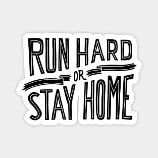 RUN HARD OR STAY HOME - ultra - ultramarathon - marathon - runner - SHIRT, HOODIE, STICKER, MUG Magnet