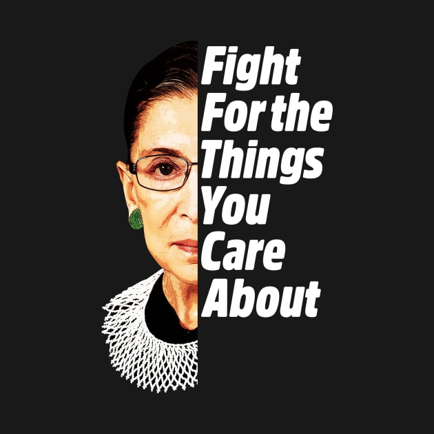 RBG Ruth Bader Ginsburg Fight For The Things You Care About by yaros