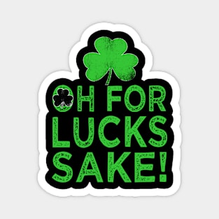 st patricks day oh for lucks sake Magnet