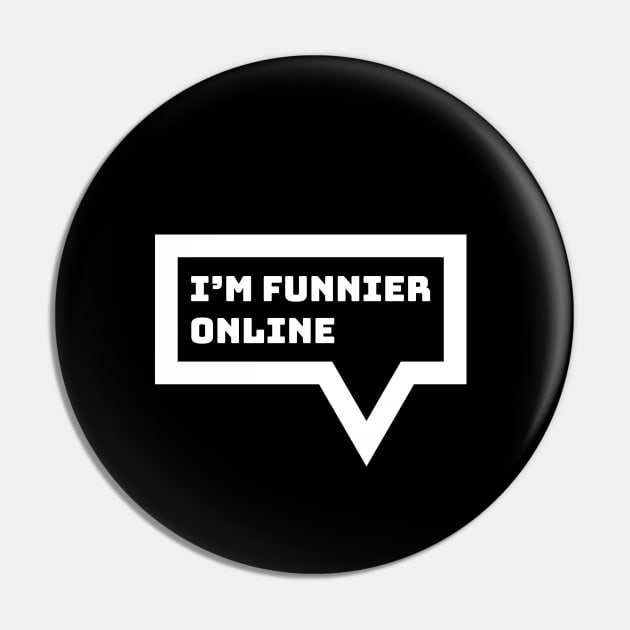 Internet Introvert Humor - I'm Funnier Online Pin by Commykaze