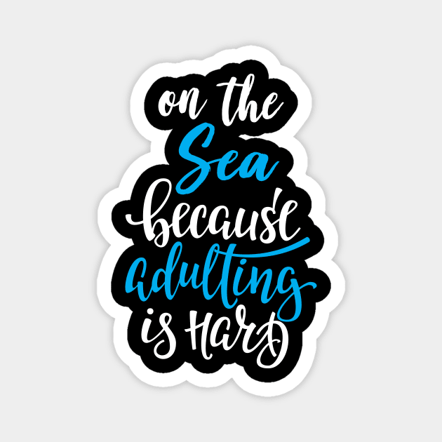 On The Sea Because Adulting Is Hard Magnet by ProjectX23Red