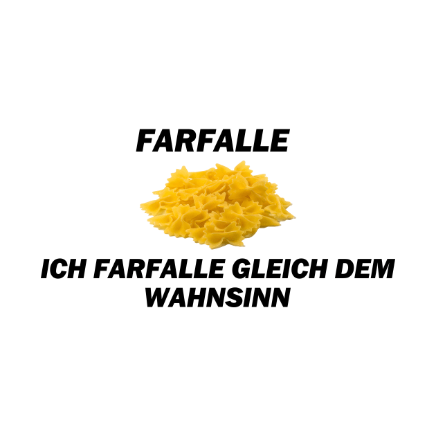 Farfalle, Ich farfalle gleich dem Wahnsinn - Deutsche Memes by Deutsche Memes