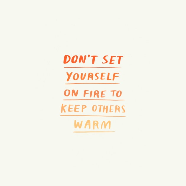 Don't Set Yourself On Fire by Charly Clements