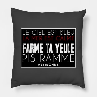 farme ta yeule pis rame Pillow