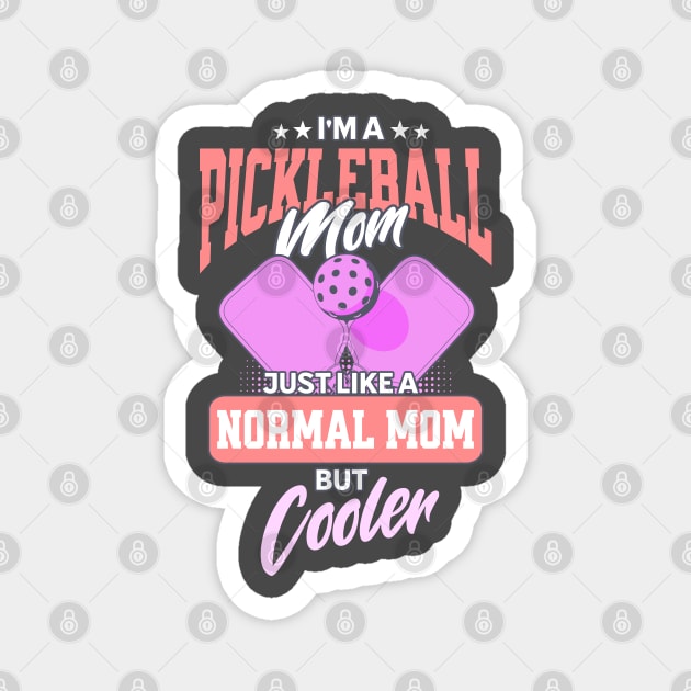 I'm a Pickleball Mom, Just Like a Normal Mom but Cooler Magnet by Nexa Tee Designs