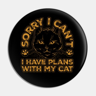 Sorry I cant I have plans with my Cat Pin