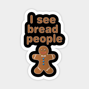 I see Bread People Magnet