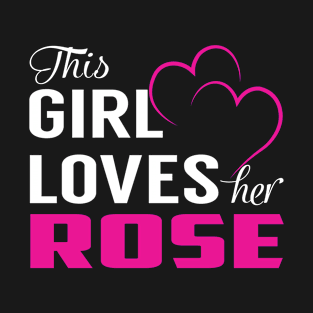 This Girl Loves Her ROSE T-Shirt