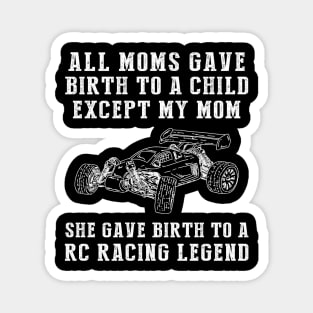 Funny T-Shirt: Celebrate Your Mom's RC Car Skills - She Birthed an RC Car Legend! Magnet