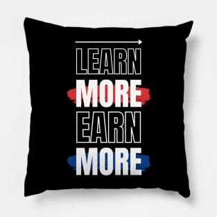 LEARN MORE EARN MORE Pillow