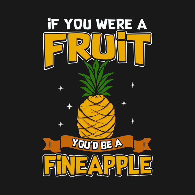 If You Were a Fruit, You'd Be a Fineapple Pun by theperfectpresents