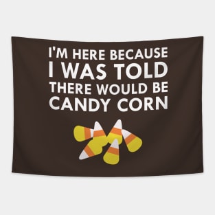 I Was Told There Would Be Candy Corn Tapestry