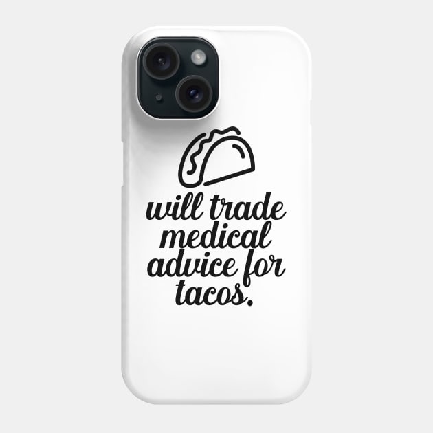 Will Trade Medical Advice For Tacos Phone Case by nextneveldesign