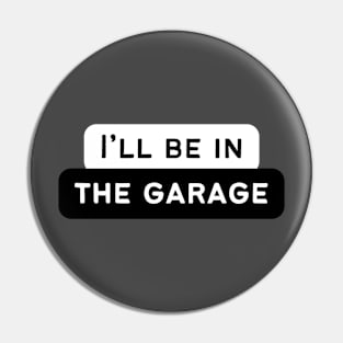 I'll be in the garage! Pin