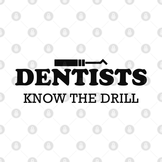 Dentist - Dentists know the drill by KC Happy Shop