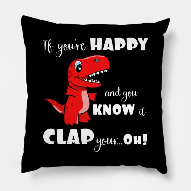 If You're Happy and You Know It Clap Your Oh Dinosaur Pillow by SassySoClassy