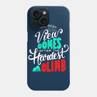 The Best View Comes After the Hardest Climb. Phone Case