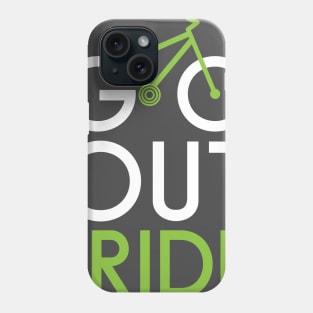 Go out and Ride Phone Case